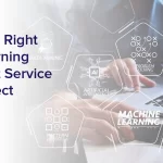 Choosing the Right Machine Learning Development Service for Your Project